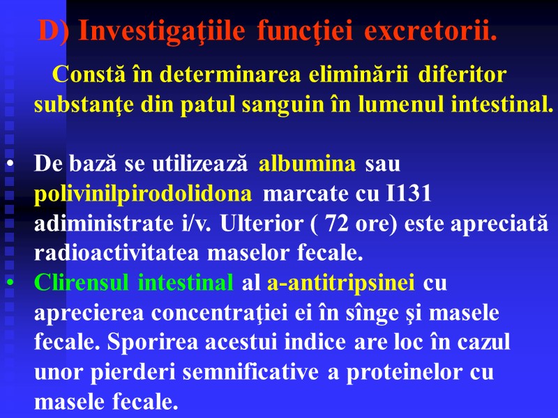 Constă în determinarea eliminării diferitor substanţe din patul sanguin în lumenul intestinal.  